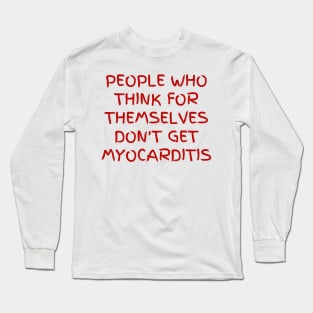 People who think for themselves don't get myocarditis Long Sleeve T-Shirt